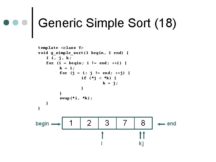 Generic Simple Sort (18) template <class T> void g_simple_sort(I begin, I end) { I