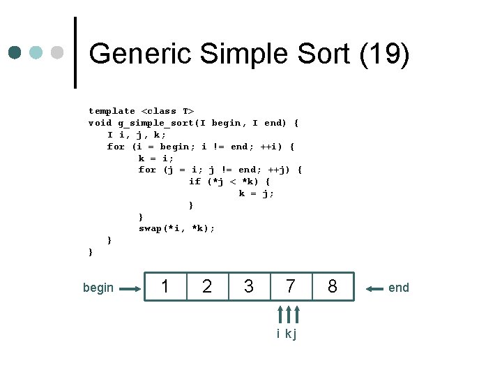 Generic Simple Sort (19) template <class T> void g_simple_sort(I begin, I end) { I