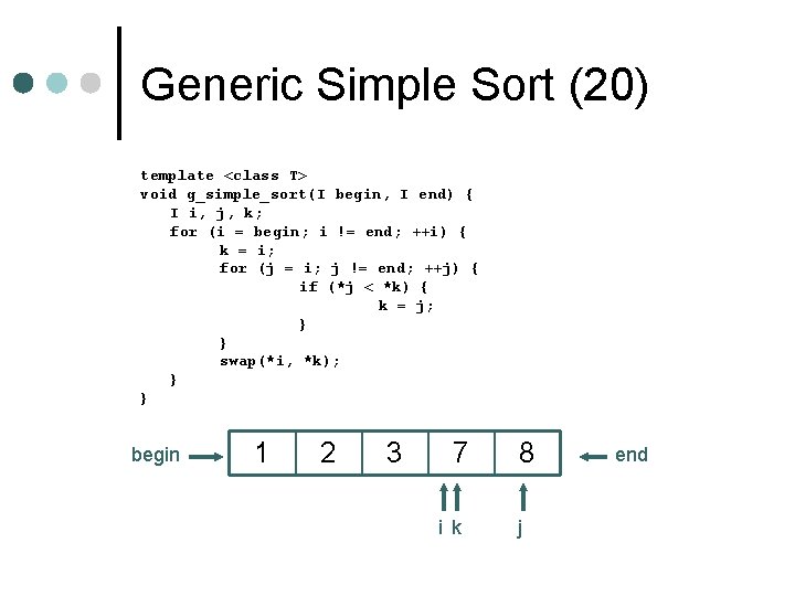 Generic Simple Sort (20) template <class T> void g_simple_sort(I begin, I end) { I