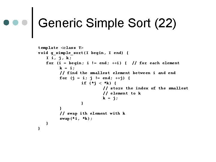 Generic Simple Sort (22) template <class T> void g_simple_sort(I begin, I end) { I