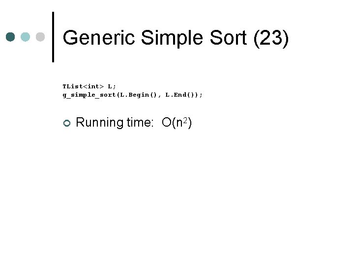 Generic Simple Sort (23) TList<int> L; g_simple_sort(L. Begin(), L. End()); ¢ Running time: O(n