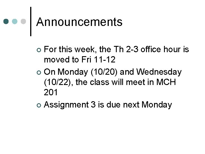 Announcements For this week, the Th 2 -3 office hour is moved to Fri