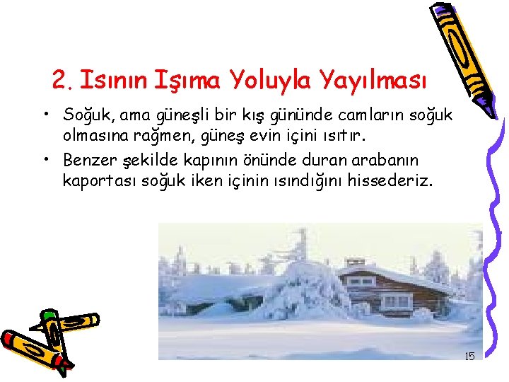 2. Isının Işıma Yoluyla Yayılması • Soğuk, ama güneşli bir kış gününde camların soğuk