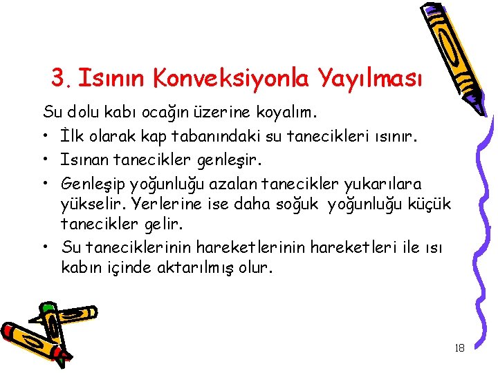 3. Isının Konveksiyonla Yayılması Su dolu kabı ocağın üzerine koyalım. • İlk olarak kap
