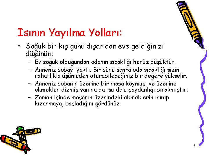 Isının Yayılma Yolları: • Soğuk bir kış günü dışarıdan eve geldiğinizi düşünün: – Ev