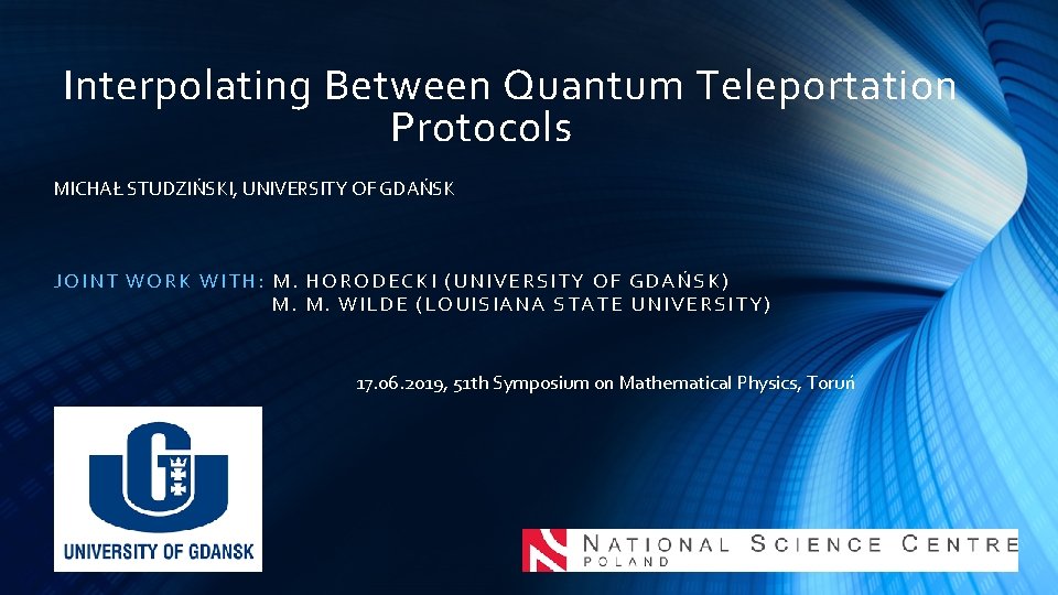 Interpolating Between Quantum Teleportation Protocols MICHAŁ STUDZIŃSKI, UNIVERSITY OF GDAŃSK JOINT WORK WITH: M.