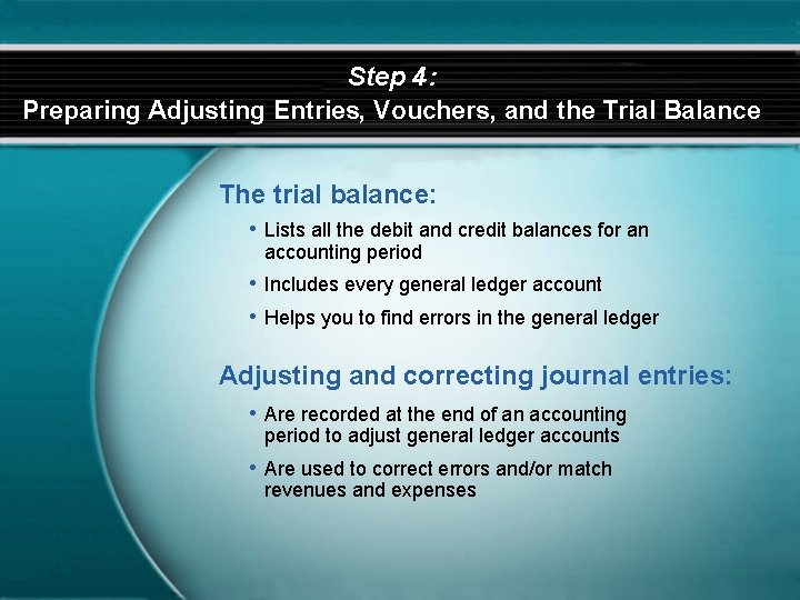 Step 4: Preparing Adjusting Entries, Vouchers, and the Trial Balance The trial balance: •