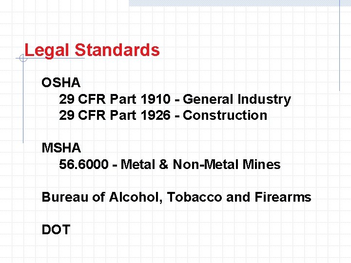 Legal Standards OSHA 29 CFR Part 1910 - General Industry 29 CFR Part 1926