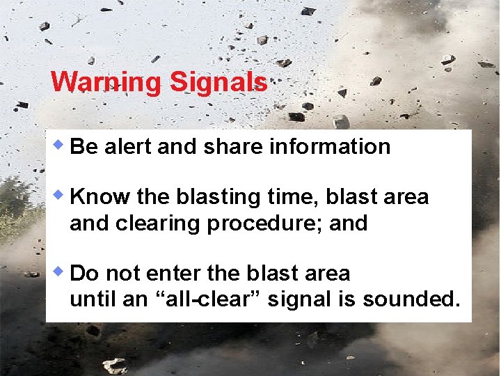Warning Signals w Be alert and share information w Know the blasting time, blast