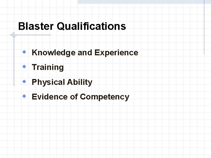 Blaster Qualifications w Knowledge and Experience w Training w Physical Ability w Evidence of