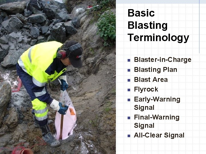 Basic Blasting Terminology n n n n Blaster-in-Charge Blasting Plan Blast Area Flyrock Early-Warning
