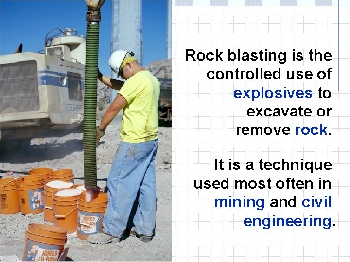 Rock blasting is the controlled use of explosives to excavate or remove rock. It