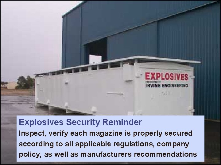 Explosives Security Reminder Inspect, verify each magazine is properly secured according to all applicable