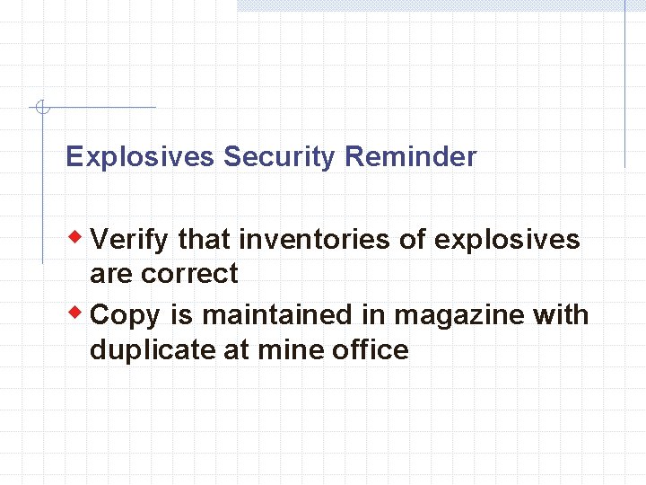 Explosives Security Reminder w Verify that inventories of explosives are correct w Copy is