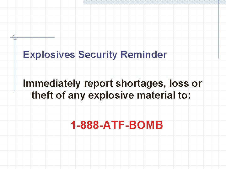 Explosives Security Reminder Immediately report shortages, loss or theft of any explosive material to: