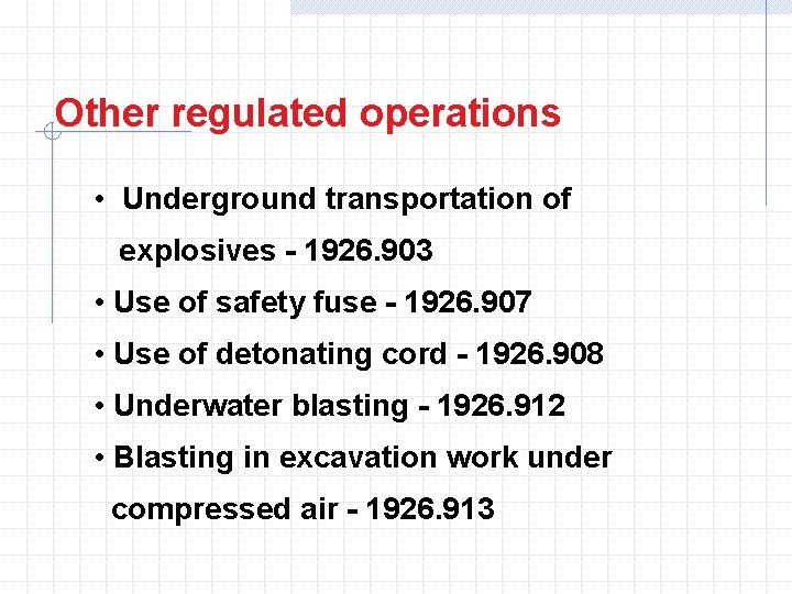 Other regulated operations • Underground transportation of explosives - 1926. 903 • Use of