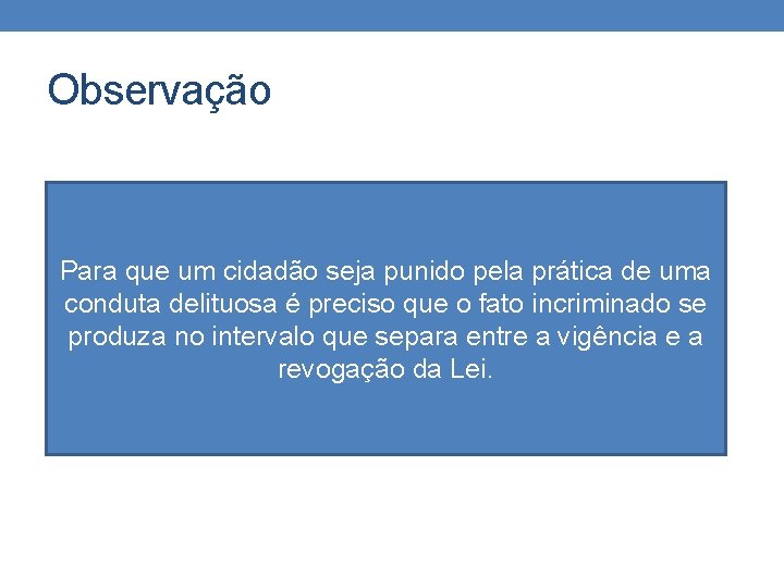 Observação Para que um cidadão seja punido pela prática de uma conduta delituosa é