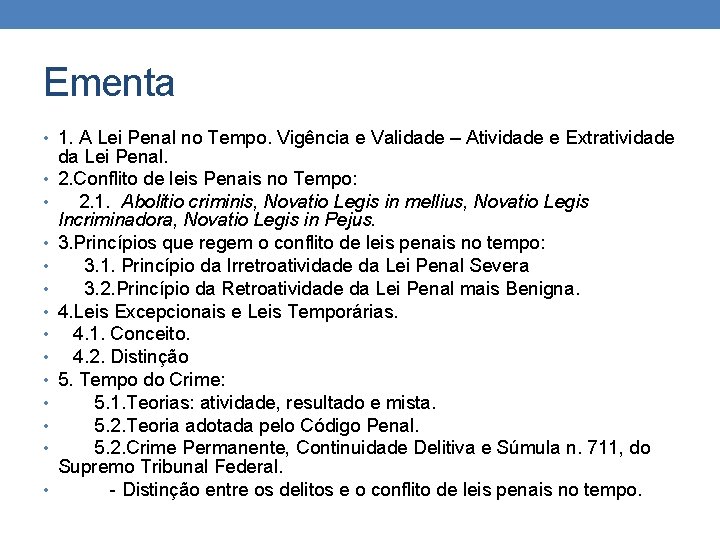 Ementa • 1. A Lei Penal no Tempo. Vigência e Validade – Atividade e