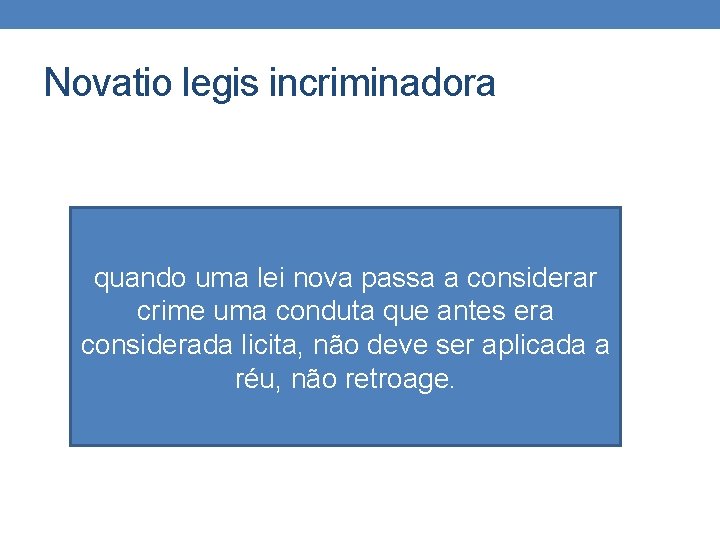 Novatio legis incriminadora quando uma lei nova passa a considerar crime uma conduta que