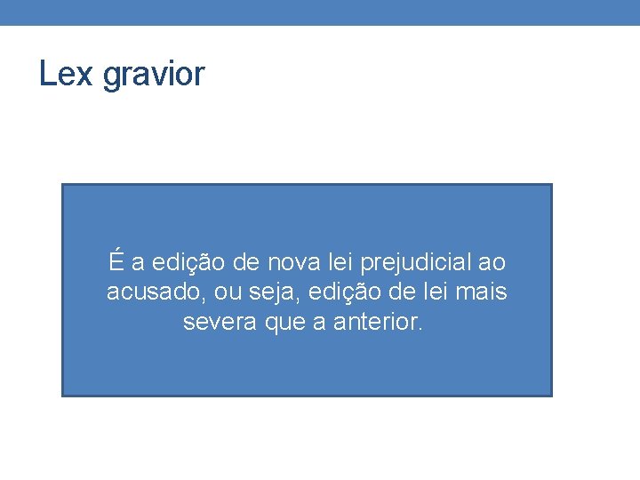 Lex gravior É a edição de nova lei prejudicial ao acusado, ou seja, edição