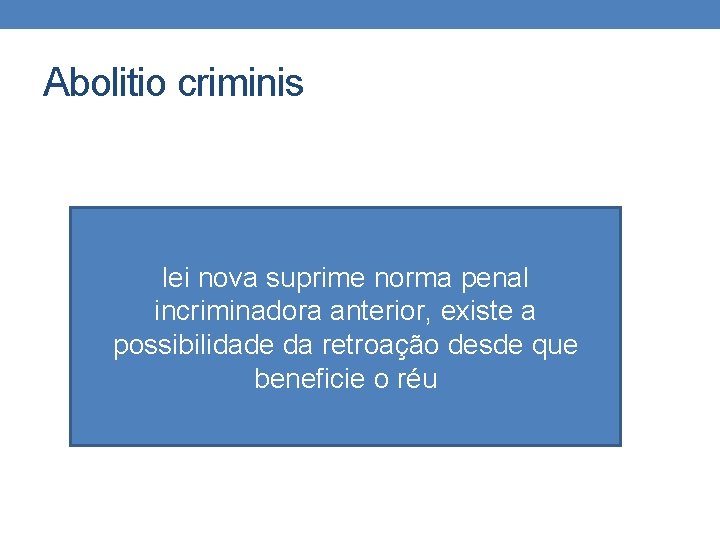 Abolitio criminis lei nova suprime norma penal incriminadora anterior, existe a possibilidade da retroação