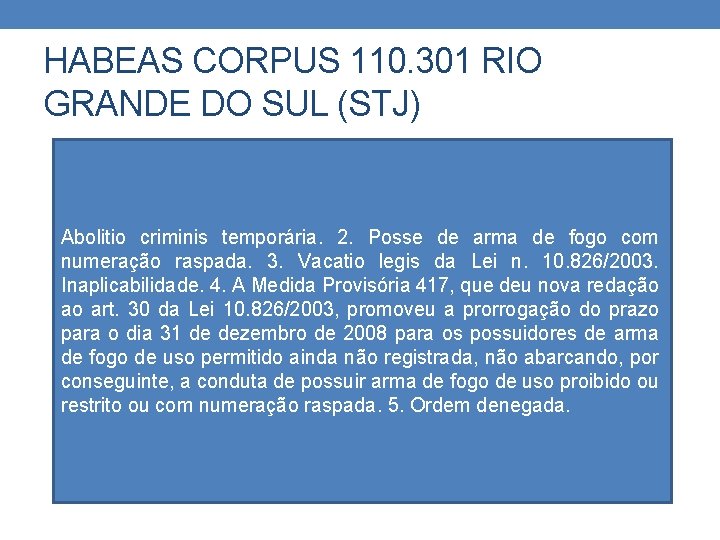 HABEAS CORPUS 110. 301 RIO GRANDE DO SUL (STJ) Abolitio criminis temporária. 2. Posse