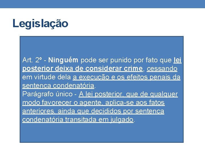 Legislação Art. 2º - Ninguém pode ser punido por fato que lei posterior deixa