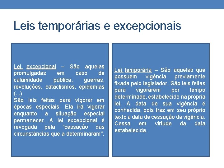 Leis temporárias e excepcionais Lei excepcional – São aquelas promulgadas em caso de calamidade