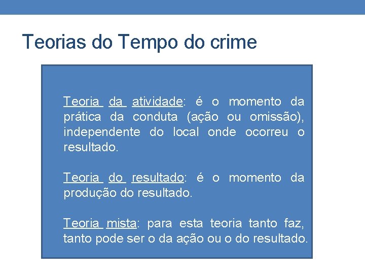 Teorias do Tempo do crime Teoria da atividade: é o momento da prática da