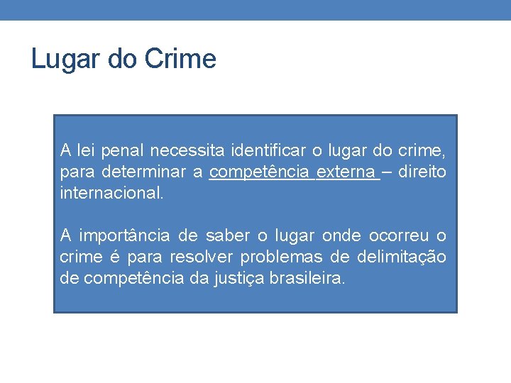 Lugar do Crime A lei penal necessita identificar o lugar do crime, para determinar