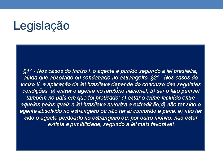 Legislação § 1° - Nos casos do Inciso I, o agente é punido segundo