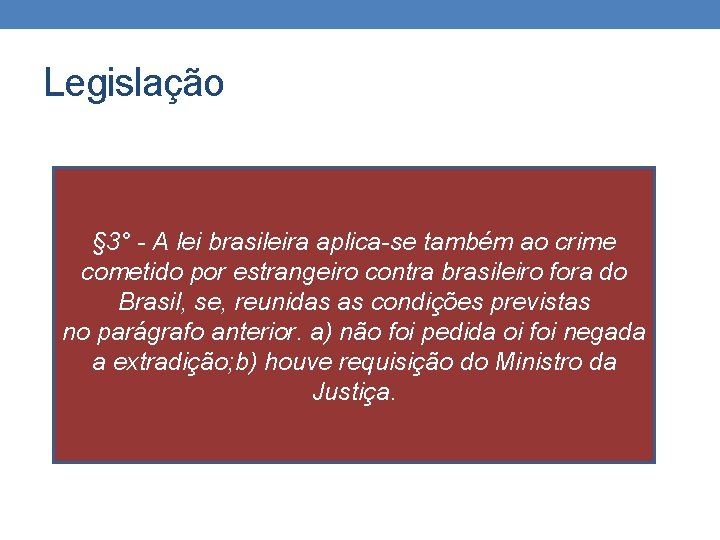 Legislação § 3° - A lei brasileira aplica-se também ao crime cometido por estrangeiro