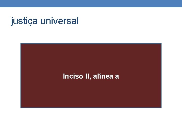 justiça universal Inciso II, alínea a 