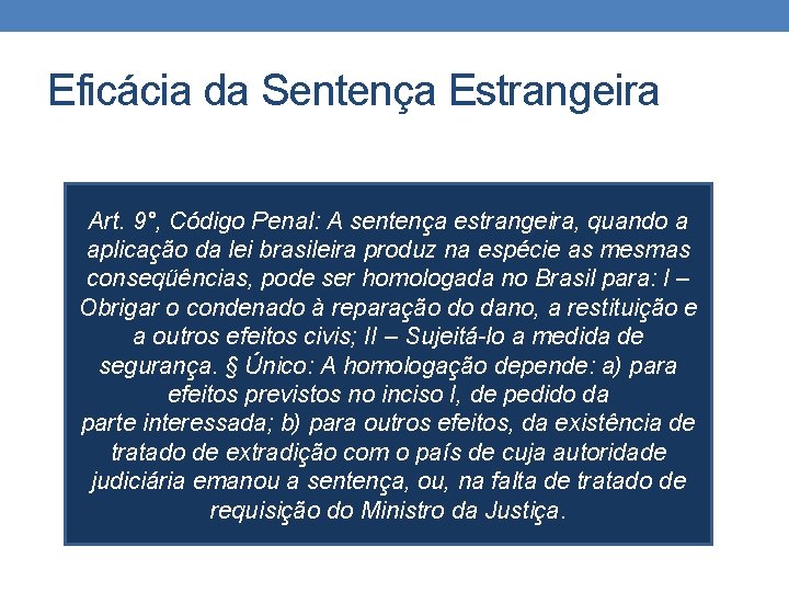 Eficácia da Sentença Estrangeira Art. 9°, Código Penal: A sentença estrangeira, quando a aplicação