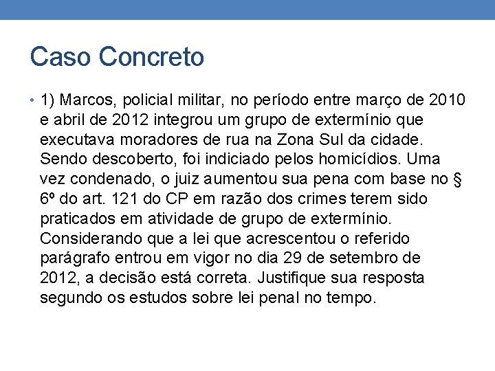 Caso Concreto • 1) Marcos, policial militar, no período entre março de 2010 e