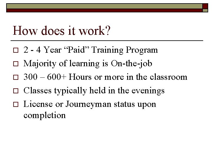 How does it work? o o o 2 - 4 Year “Paid” Training Program