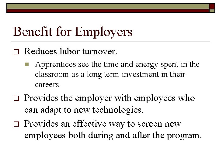 Benefit for Employers o Reduces labor turnover. n o o Apprentices see the time
