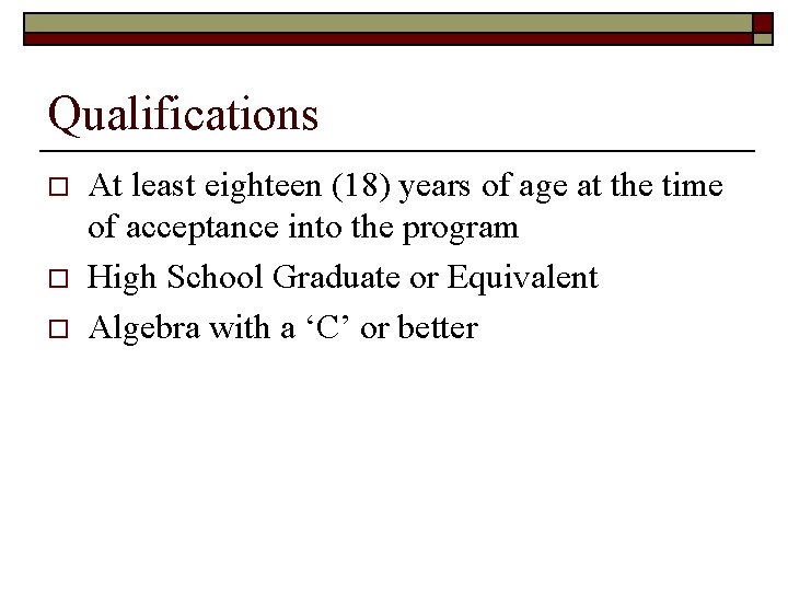 Qualifications o o o At least eighteen (18) years of age at the time