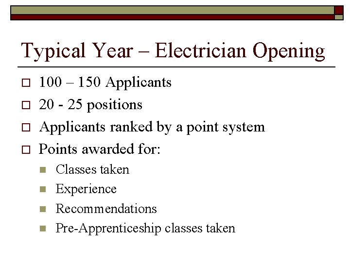 Typical Year – Electrician Opening o o 100 – 150 Applicants 20 - 25