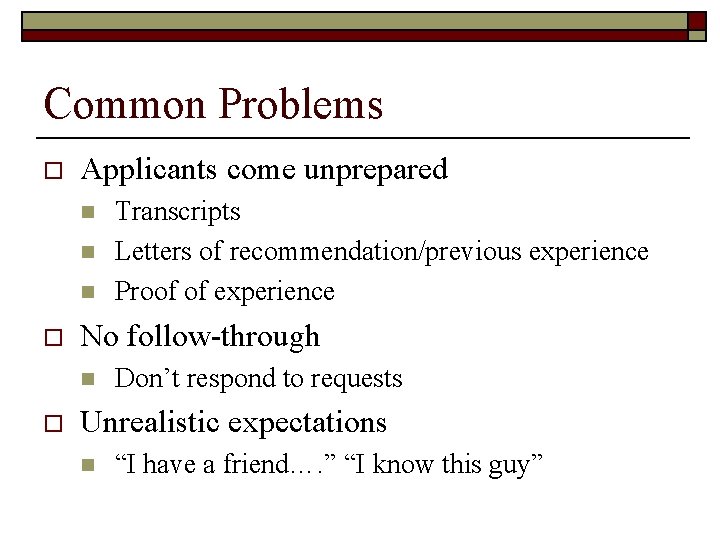 Common Problems o Applicants come unprepared n n n o No follow-through n o