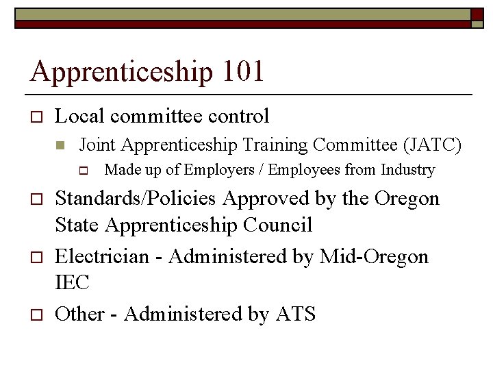 Apprenticeship 101 o Local committee control n Joint Apprenticeship Training Committee (JATC) o o