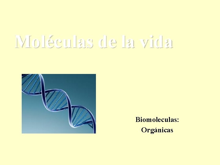 Moléculas de la vida Biomoleculas: Orgánicas 