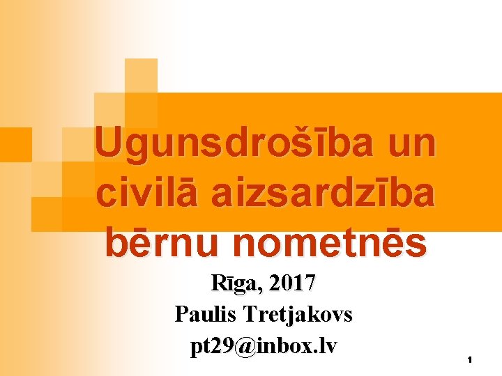 Ugunsdrošība un civilā aizsardzība bērnu nometnēs Rīga, 2017 Paulis Tretjakovs pt 29@inbox. lv 1