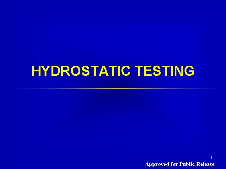 HYDROSTATIC TESTING 1 Approved for Public Release 