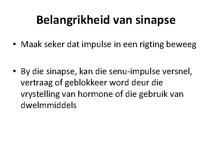 Belangrikheid van sinapse • Maak seker dat impulse in een rigting beweeg • By