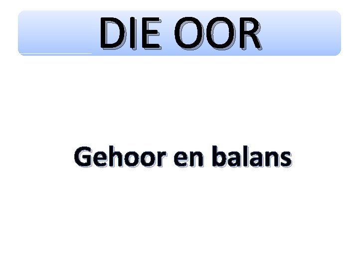 DIE OOR Gehoor en balans 