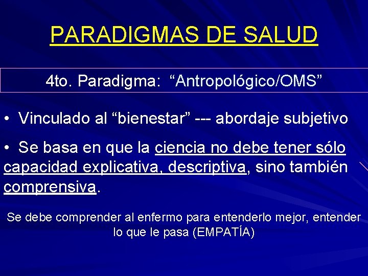 PARADIGMAS DE SALUD 4 to. Paradigma: “Antropológico/OMS” • Vinculado al “bienestar” --- abordaje subjetivo