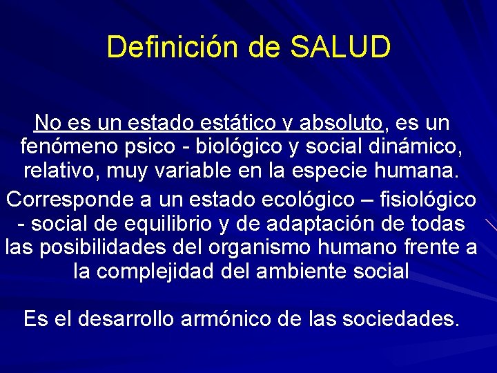 Definición de SALUD No es un estado estático y absoluto, es un fenómeno psico