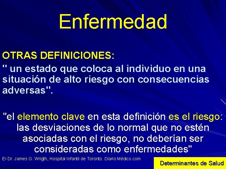 Enfermedad OTRAS DEFINICIONES: " un estado que coloca al individuo en una situación de