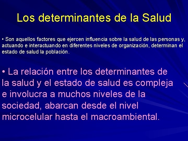 Los determinantes de la Salud • Son aquellos factores que ejercen influencia sobre la